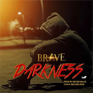 Brave - Darkness (Prod By  Seven Hallaz & Singah)