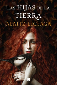 Novedad editorial: Las hijas de la tierra de Alaitz Leceaga   (Ediciones B, 19 de septiembre de 2019)