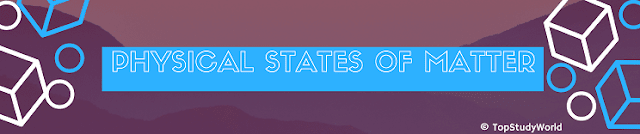 PHYSICAL STATES OF MATTER