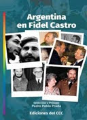Argentina en Fidel Castro. Ediciones del Centro Cultural de la Cooperación, Buenos Aires, 2021