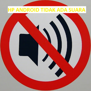 Cara Memperbaiki HP Android Tidak Ada Suara