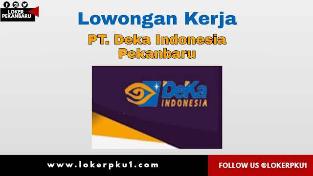 Lowongan Kerja Pt Deka Indonesia Pekanbaru Januari 2021