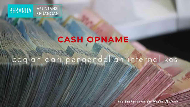 cash opname bagian dari pengendalian internal cash opname