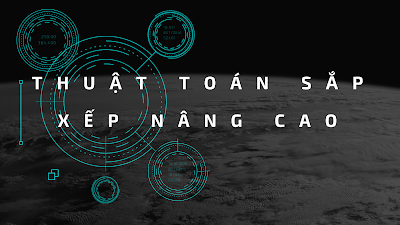 CÁC THUẬT TOÁN SẮP XẾP NÂNG CAO