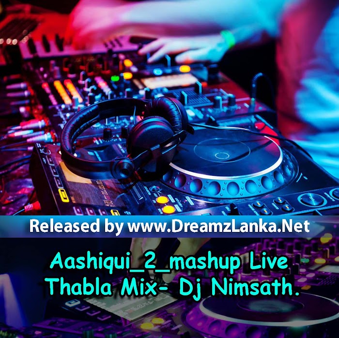 Aashiqui 2 Mashup Live Thabla Mix- DJ Nimsath