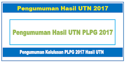 Pengumuman Hasil UTN Ulang 1-3 PLPG 2018