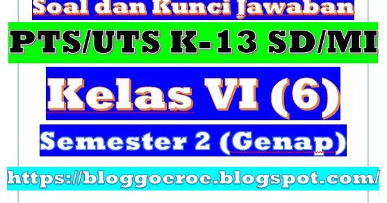 Soal Dan Kunci Jawaban Pts Uts Kelas 6 Semester 2