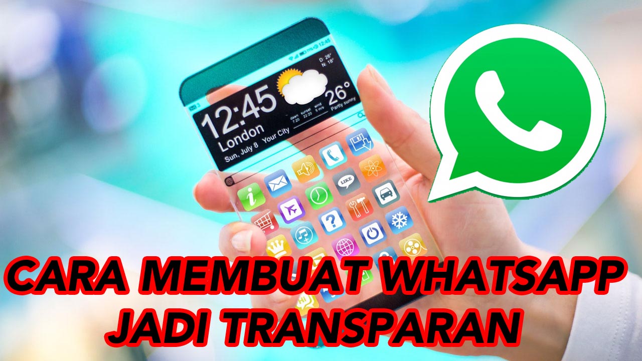 Cara Membuat WhatsApp Transparan di Android - BABANG.INFO