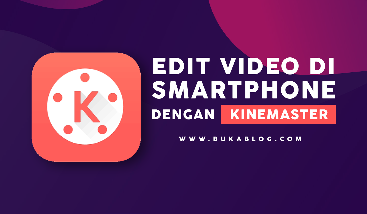 Cara Edit Video di HP ANDROID Dengan Kinemaster LENGKAP BukaBlog