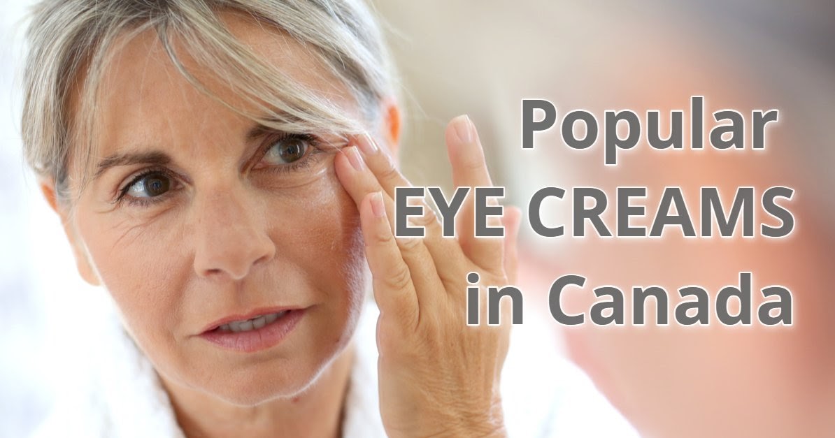 Best and Popular Eye Creams in Canada in 2023 Canadian Coupons