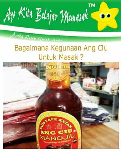 Angciu Buat Masak Apa ? Apakah Angciu Itu Halal ? Apa itu Ang Ciu dan Apa Kegunaanya Untuk Masak
