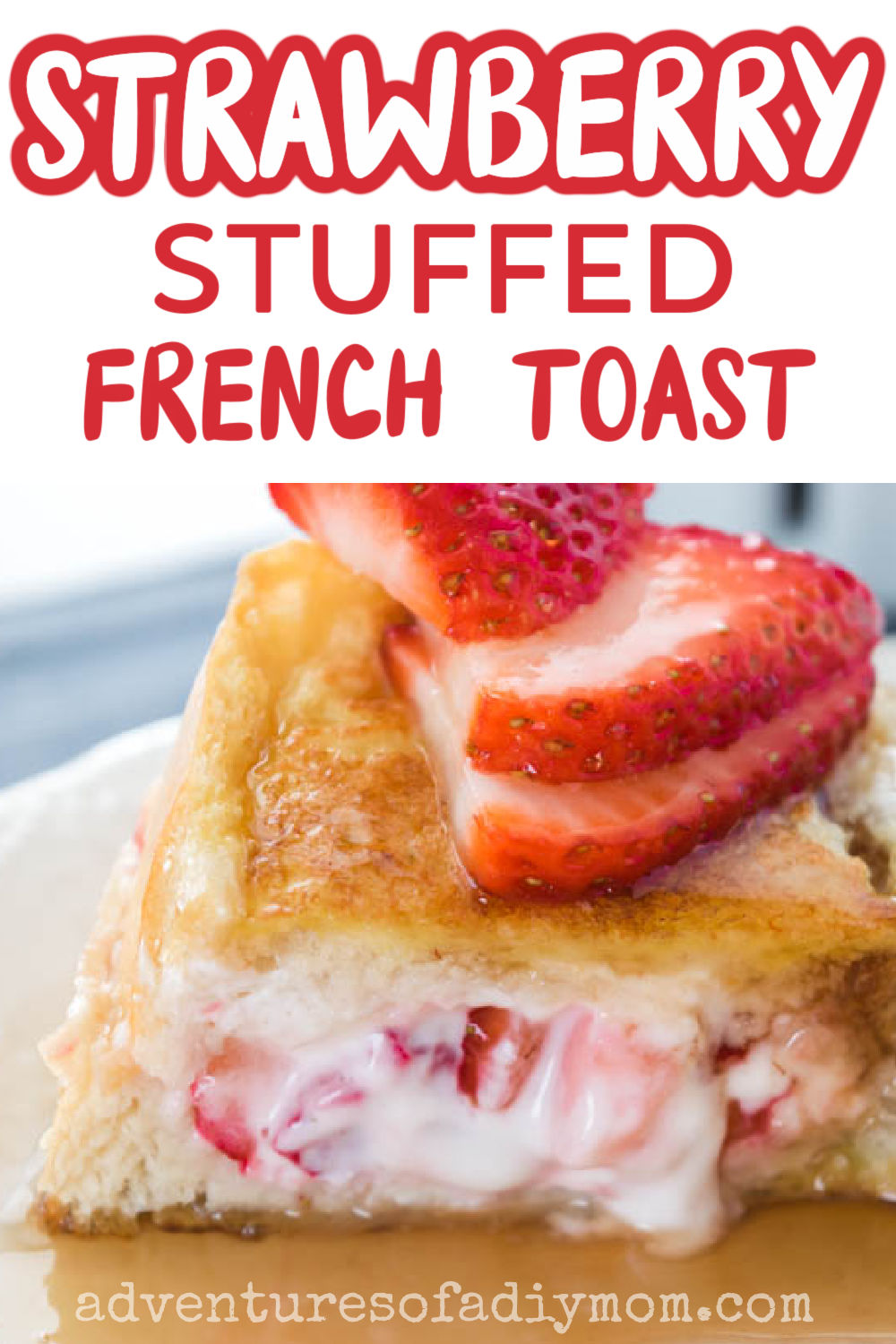 Strawberry Stuffed French Toast - Adventures of a DIY Mom