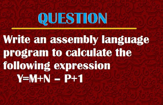 Write an assembly language program to calculate the following expression Y=M+N – P+1