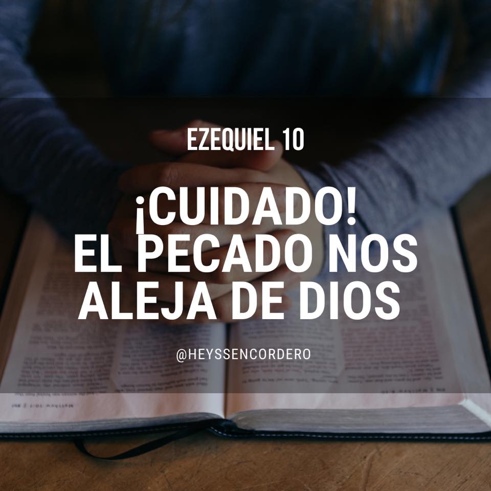 MENSAJES DE ESPERANZA ¡CUIDADO! EL PECADO NOS ALEJA DE DIOS EZEQUIEL 10 MENSAJES DE ESPERANZA ¡CUIDADO! EL PECADO NOS ALEJA DE DIOS EZEQUIEL 10