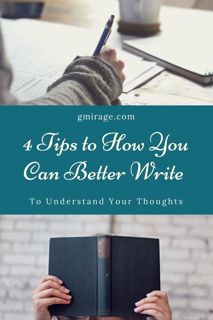 4 Tips to How You Can Better Write to Understand Your Thoughts