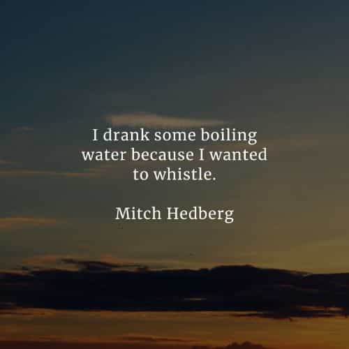 Famous quotes and sayings by Mitch Hedberg Famous quotes and sayings by Mitch Hedberg