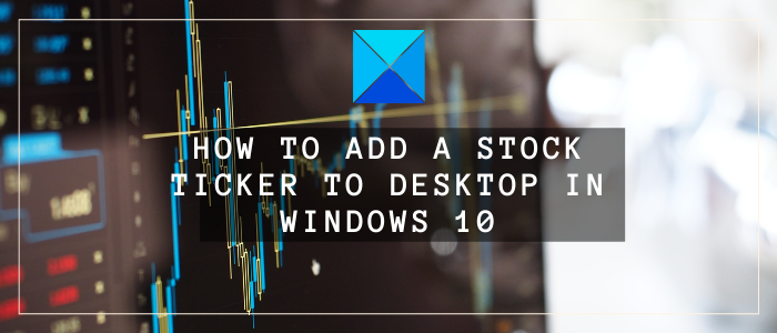 Een aandelenticker toevoegen aan desktop in Windows 10