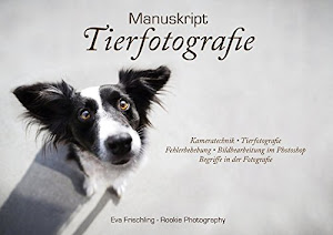 Manuskript Tierfotografie: Kameratechnik, Tierfotografie, Fehlerbehebung, Bildbearbeitung im Photoshop, Begriffe in der Fotografie