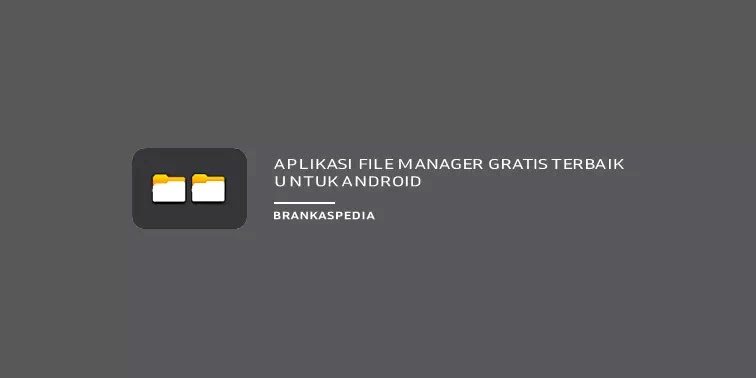 9 Aplikasi File Manager Gratis Terbaik Untuk Android Brankaspedia Blog Tutorial Dan Tips