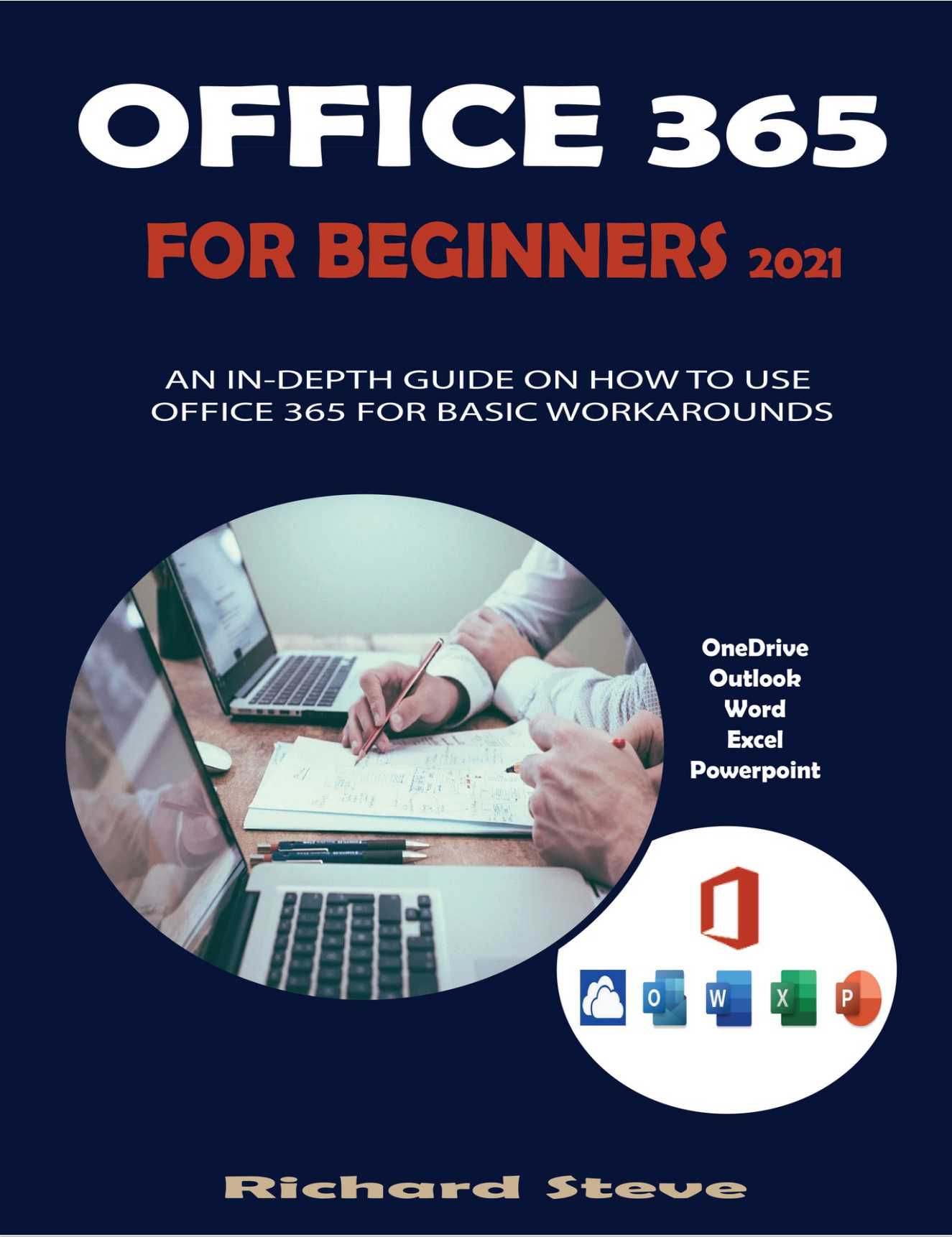 OFFICE 365 FOR BEGINNERS 2021: AN IN-DEPTH GUIDE ON HOW TO USE OFFICE OFFICE 365 FOR BEGINNERS 2021: AN IN-DEPTH GUIDE ON HOW TO USE OFFICE