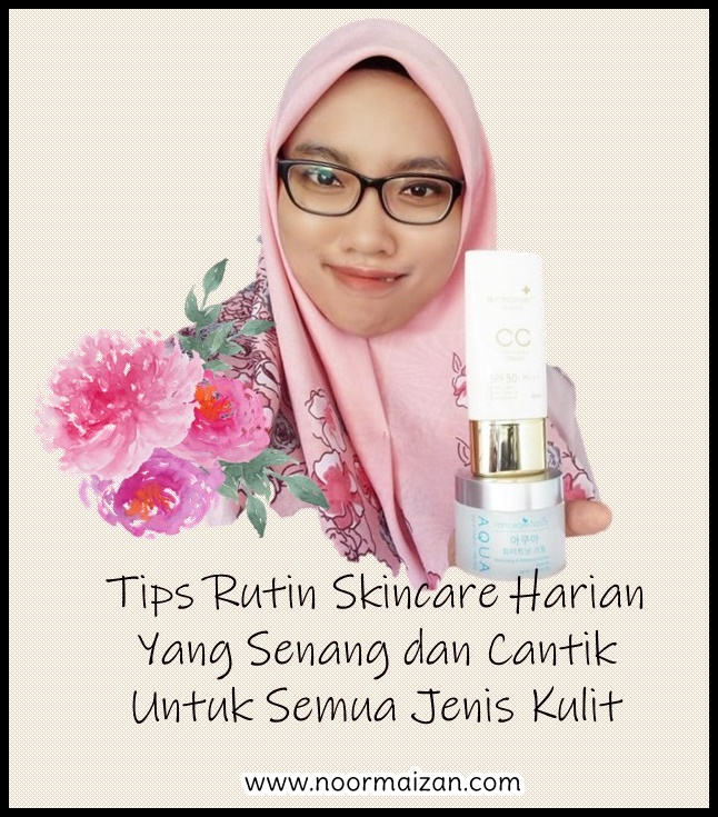 Tips Rutin Skincare Harian Yang Senang dan Cantik Untuk Semua Jenis Kulit