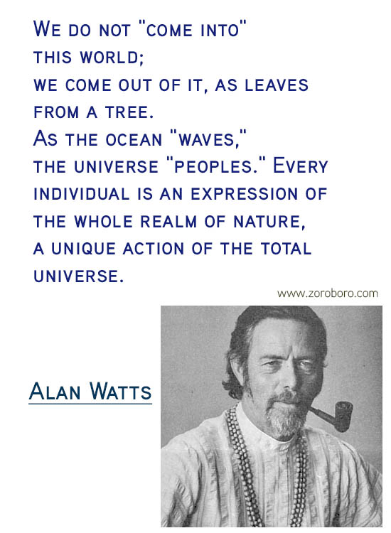 Alan Watts Quotes. Buddhism Quotes, Alan Watts Philosophy, Taoism Quotes, Zen Quotes, Spiritual Quotes, Mind & Life Quotes. Alan Watts Teachings