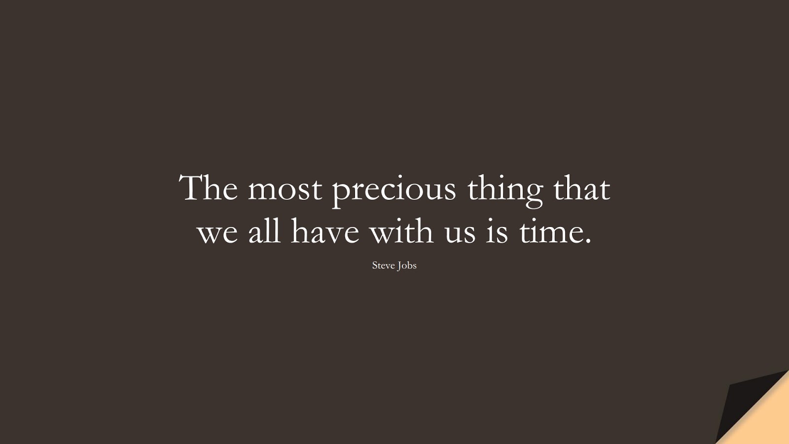 The most precious thing that we all have with us is time. (Steve Jobs);  #SteveJobsQuotes