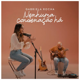 Baixar Música Gospel Nenhuma Condenação Há - Gabriela Rocha Mp3