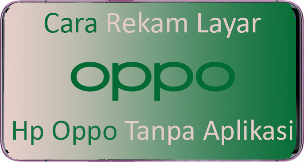 Cara Rekam Layar Hp Oppo Tanpa Menggunakan Aplikasi