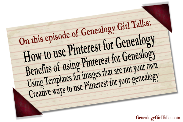 Genealogy Girl Talks Podcast Episode 006 - How to Use Pinterest for your Family History Research and Genealogy 