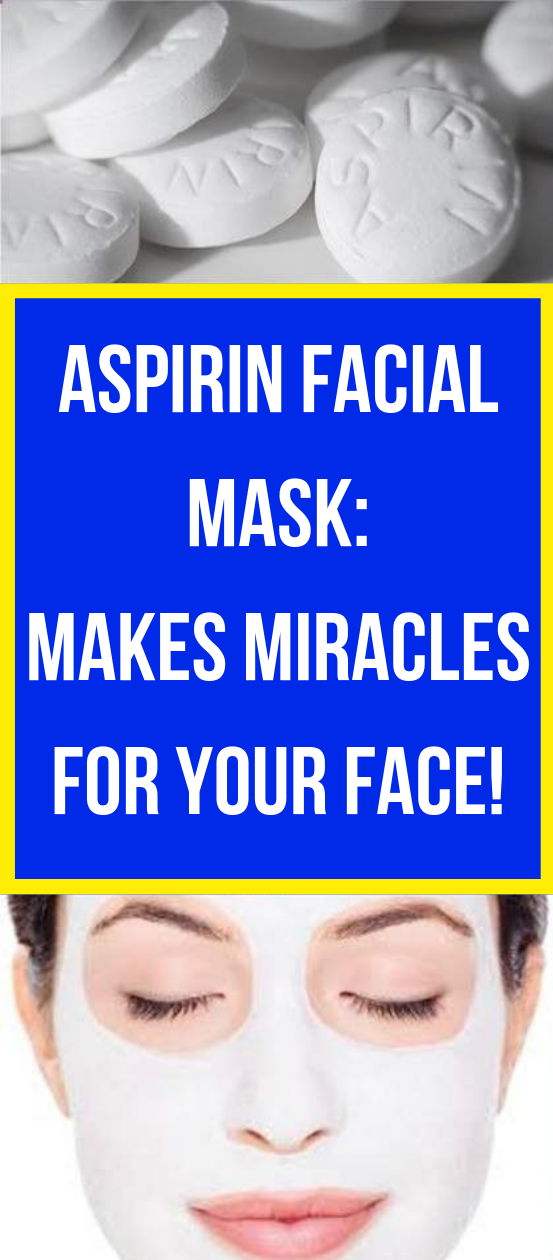 ASPIRIN FACIAL MASK MAKES MIRACLES FOR YOUR FACE!