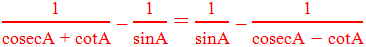 Prove that: "1" /"cosecA + cotA"  – "1" /"sinA"  = "1" /"sinA"  – "1" /("cosecA " -" cotA" )