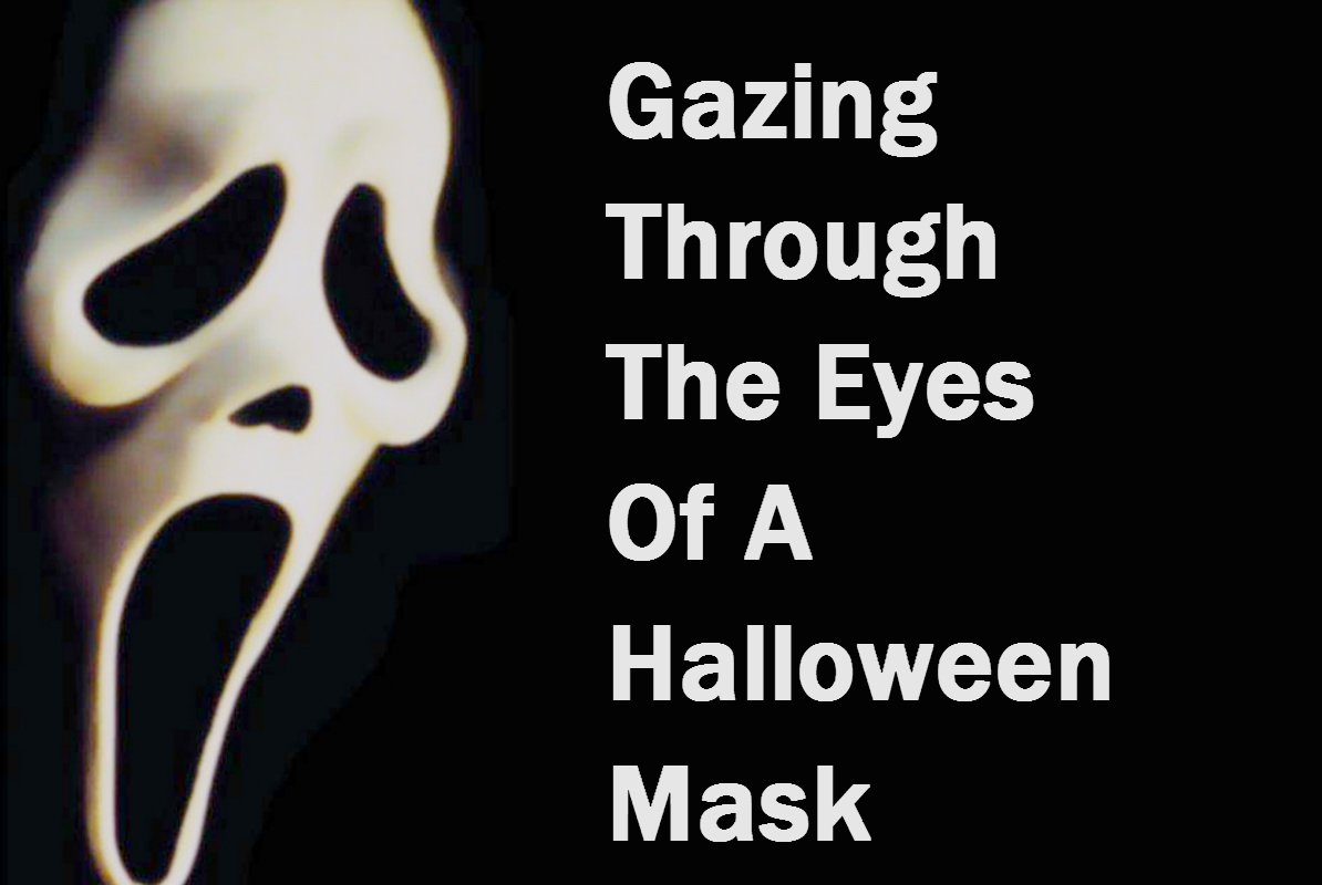 Gazing Through The Eyes Of A Halloween Mask LoupDargent.info