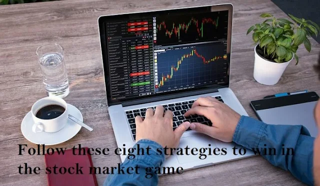 Follow these eight strategies to win in the stock market game