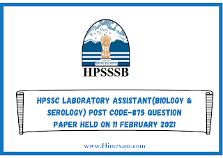 HPSSC Laboratory Assistant(Biology & Serology) Post Code-875 Question Paper Held on 11 february 2021 HPSSC Laboratory Assistant(Biology & Serology) Post Code-875 Question Paper Held on 11 february 2021