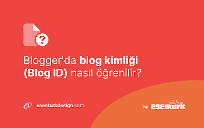 Blogger'da blog kimliği (Blog ID) nasıl öğrenilir?
