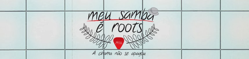 Meu Samba é Roots - O melhor blog de samba e opinião