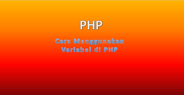 Cara menggunakan variabel di PHP