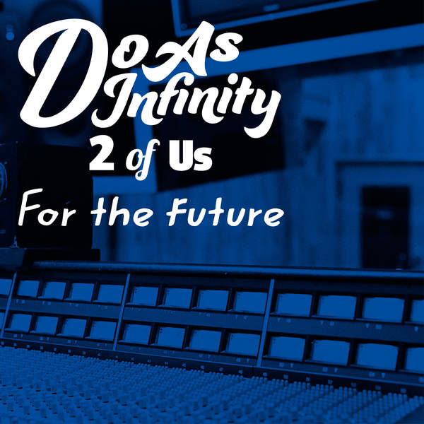 [Single] Do As Infinity – For the future [2 of Us]/Yesterday & Today [2 of Us] (2016.01.06 /MP3/RAR)