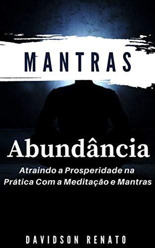 Mantras Para Abundância: Atraindo a Prosperidade na Prática Com a Meditação e Mantras Mantras Para Abundância: Atraindo a Prosperidade na Prática Com a Meditação e Mantras