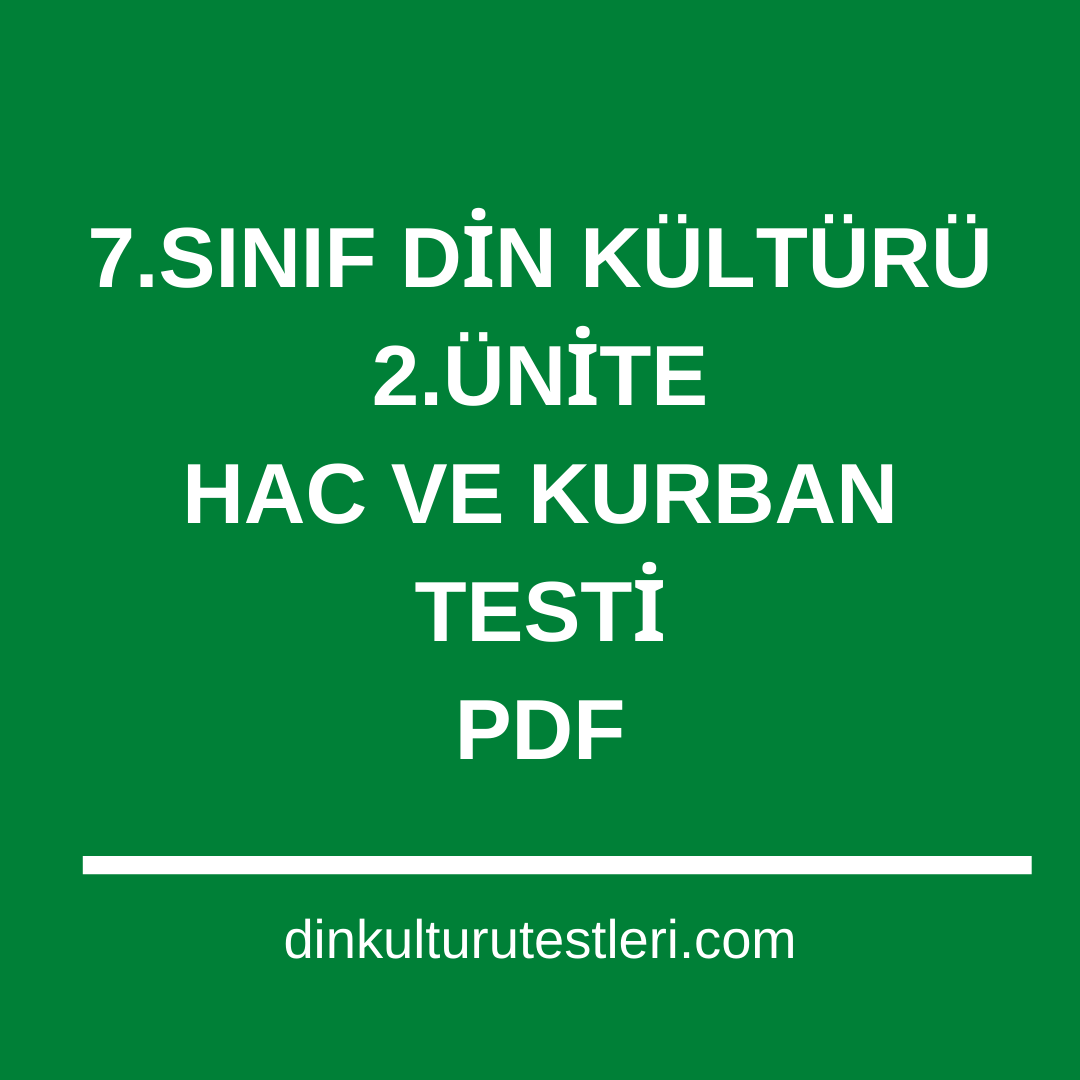 7 Sinif Din Kulturu 2 Unite Hac Ve Kurban Testi Indir Pdf 37 Soru Din Kulturu Testleri