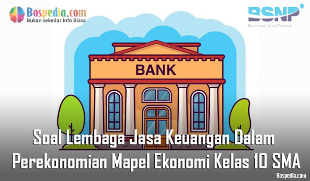 Soal Lembaga Jasa Keuangan Dalam Perekonomian Mapel Ekonomi Kelas 10 SMA/MA