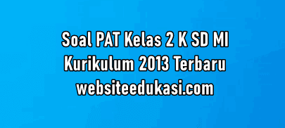 Soal Pat Kelas 2 Kurikulum 2013 Tahun 2021 Lengkap Websiteedukasi Com