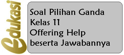 Soal Pilihan Ganda Kelas 11 Offering Help Beserta Jawabannya Website Edukasi