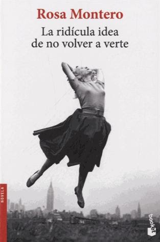 El blog de Juan Carlos: La ridícula idea de no volver a verte. Rosa Montero