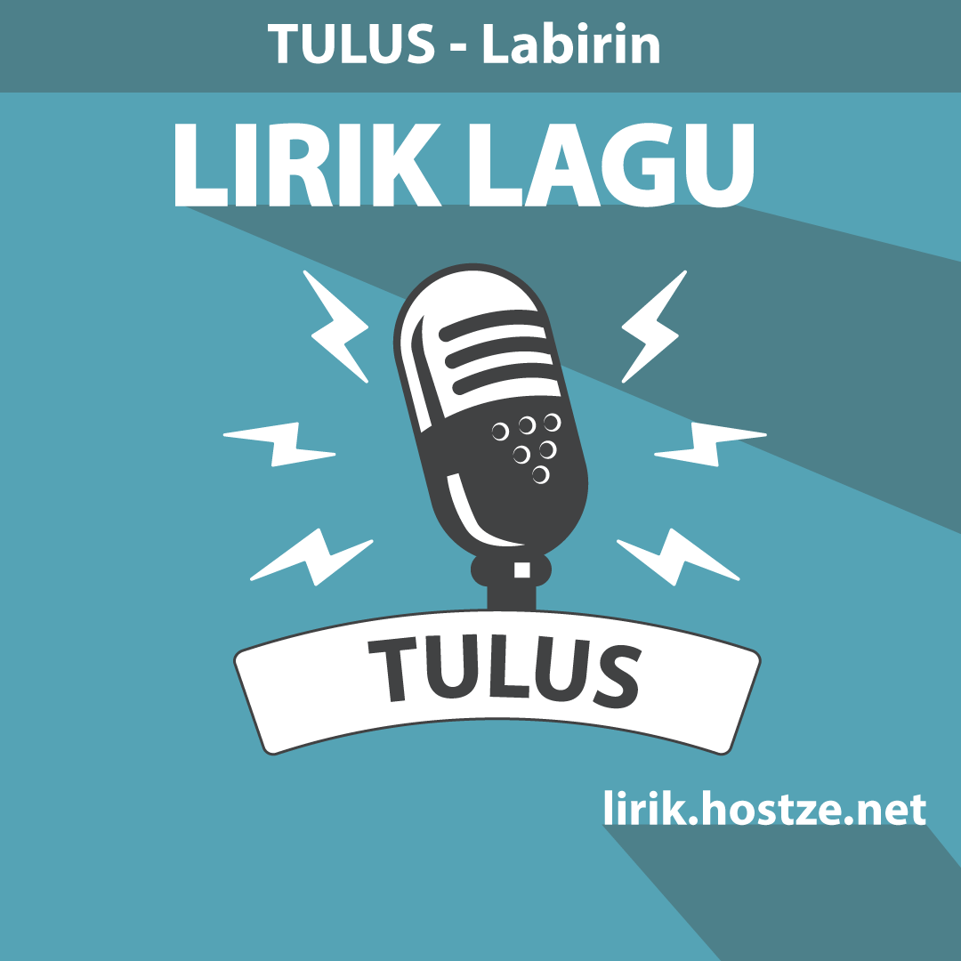 Lirik Lagu Labirin - Tulus - Lirik Hostze - Lirik Lagu Lengkap