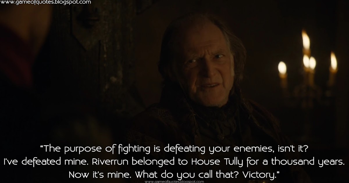 Game of Thrones Quotes The purpose of fighting is defeating your