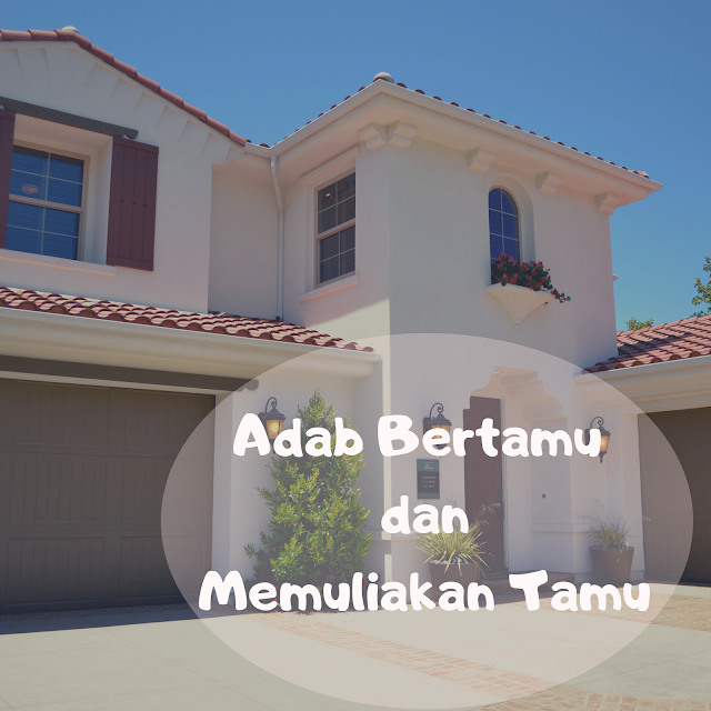 Adab Bertamu dan Adab Memuliakan Tamu Adab Ketika Bertamu dan Ketika Menerima Tamu