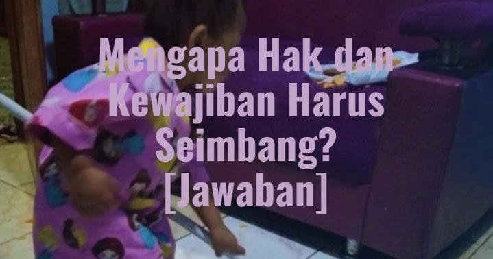 [Jawaban] Mengapa Hak dan Kewajiban Harus Seimbang ...