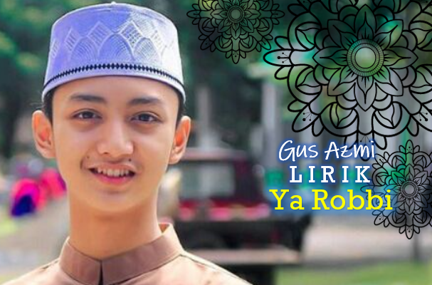 Teks dan Lirik Sholawat "Ya Robbi Shalli Ala Muhammad" Gus Azmi